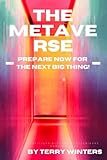 The Metaverse: Prepare Now For the Next Big Thing!